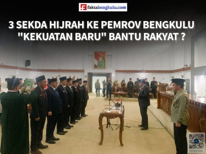 
3 Sekda Hijrah Ke Pemprov Bengkulu, “Kekuatan Baru” Bantu Rakyat ?