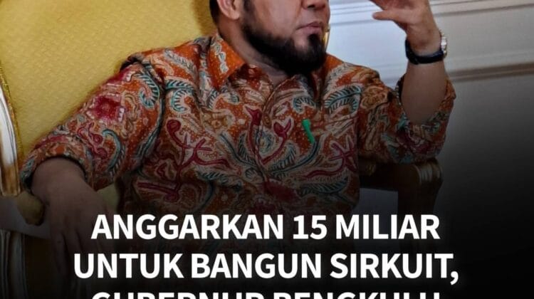 Anggarkan 15 Miliar Untuk Bangun Sirkuit, Gubernur Bengkulu Ungkap Lokasinya