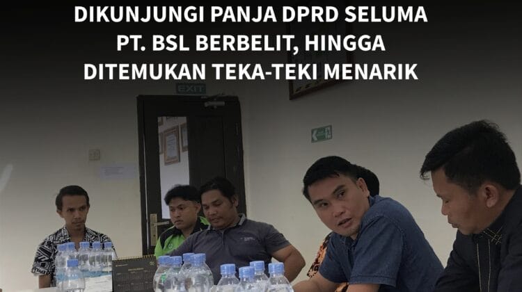 Dikunjungi Panja DPRD Seluma, PT. BSL Berbelit, Hingga Ditemukan Teka-Teki Menarik