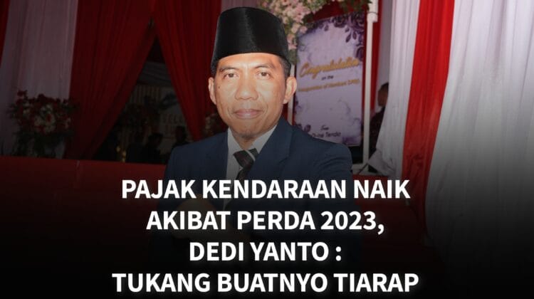 Pajak Kendaraan Naik Akibat Perda 2023, Dedi Yanto : Tukang Buatnyo Tiarap