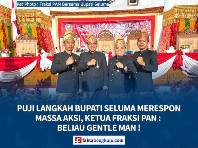 
					Puji Langkah Bupati Seluma Merespon Massa Aksi, Ketua Fraksi PAN: Beliau Gentle Man ! 