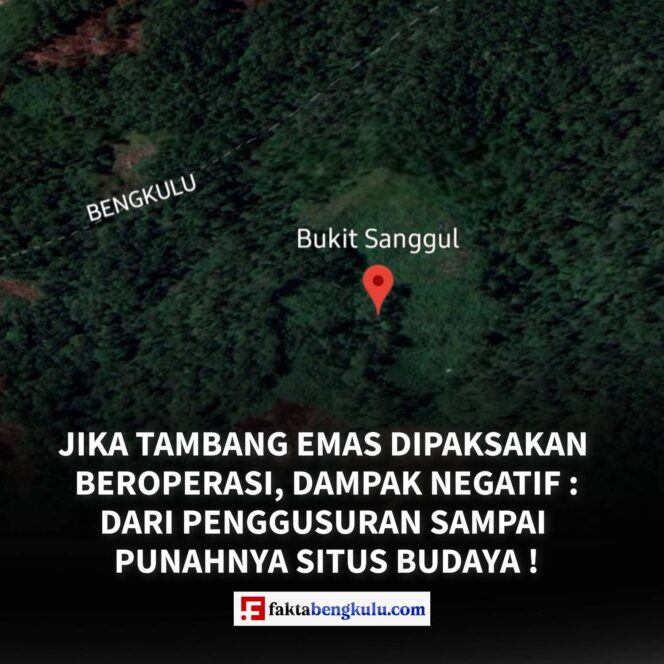Jika Tambang Emas Dipaksakan Beroperasi, Dampak Negatif : Dari Penggusuran Sampai Punahnya Situs Budaya