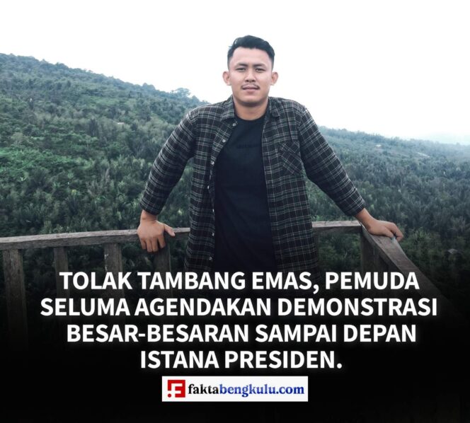 Tolak Tambang Emas, Pemuda Seluma Agendakan Demonstrasi Besar-Besaran Sampai Depan Istana Presiden