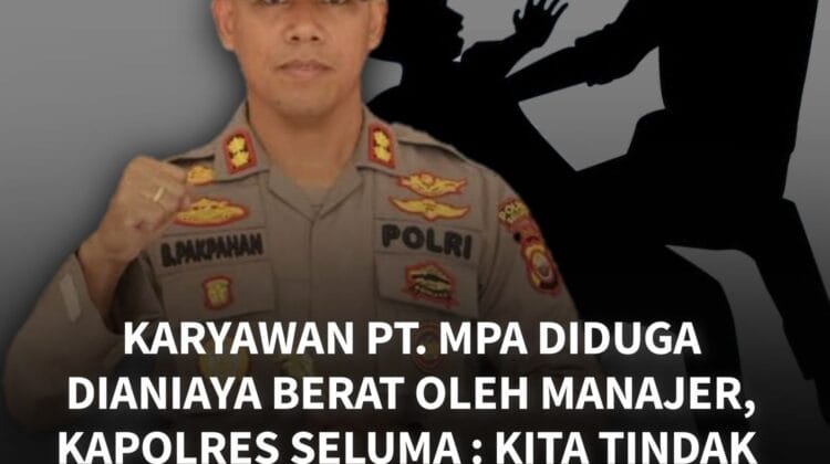 Karyawan PT. MPA Diduga Dianiaya Berat Oleh Manajer, Kapolres Seluma : Kita Tindak Lanjuti Dan Panggil Pelaku !