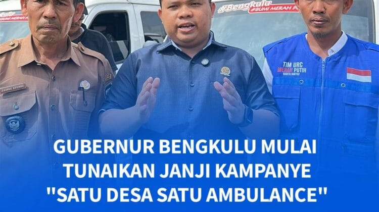 Gubernur Bengkulu Mulai Tunaikan Janji Kampanye “Satu Desa Satu Ambulance” 
