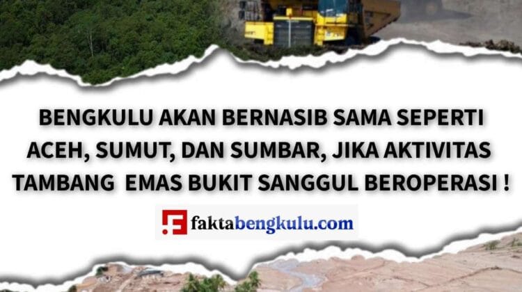Bengkulu Akan Bernasib Sama Seperti Aceh, Sumut, dan Sumbar : Jika Aktivitas Tambang Emas Bukit Sanggul Beroperasi !